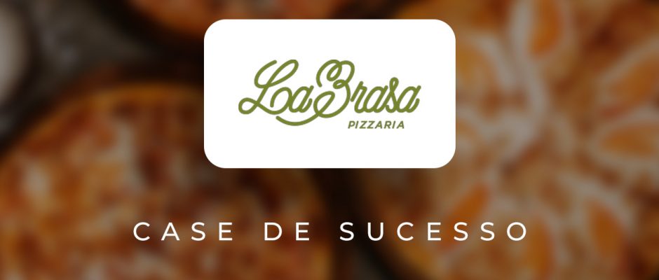 La Brasa Pizzaria Case De Sucesso